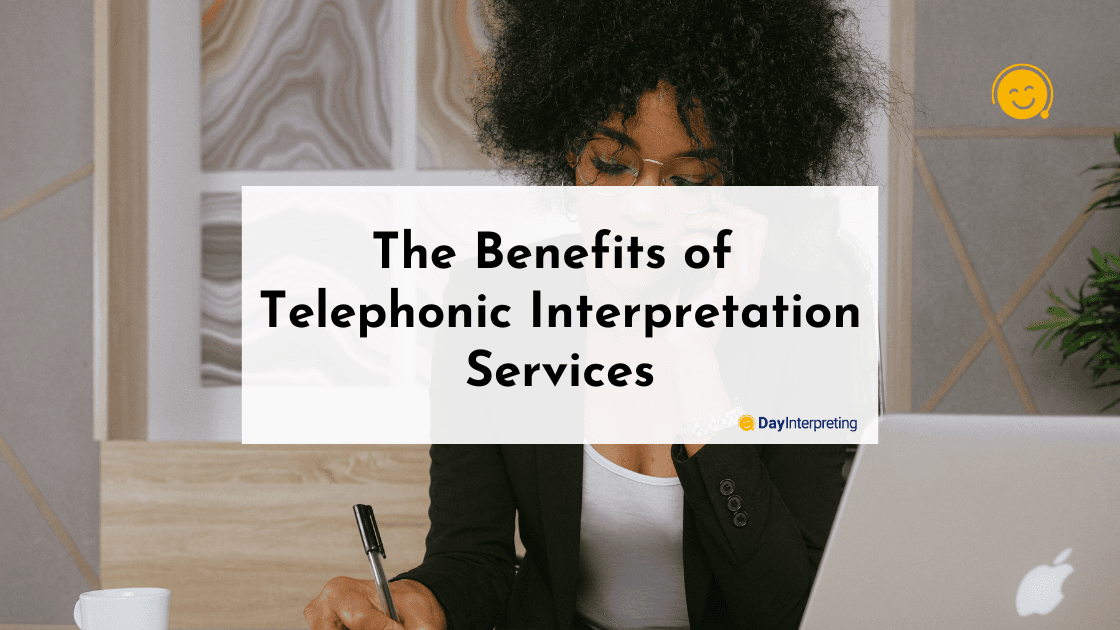 The Benefits of Telephonic Interpretation Services