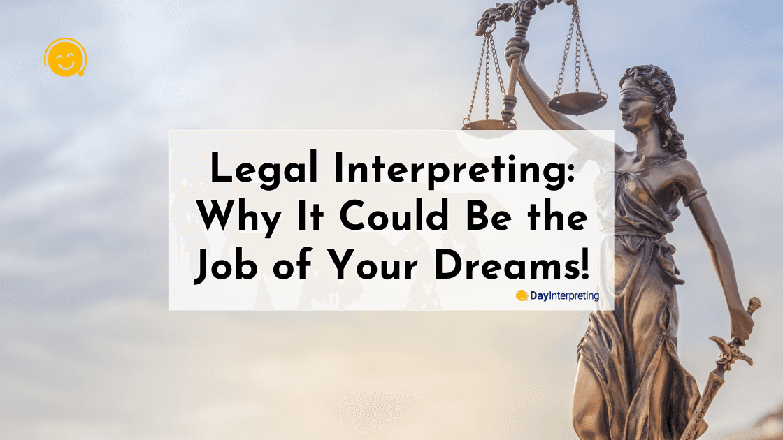 Legal Interpreting Job: Why It Could Be the Job of Your Dreams!