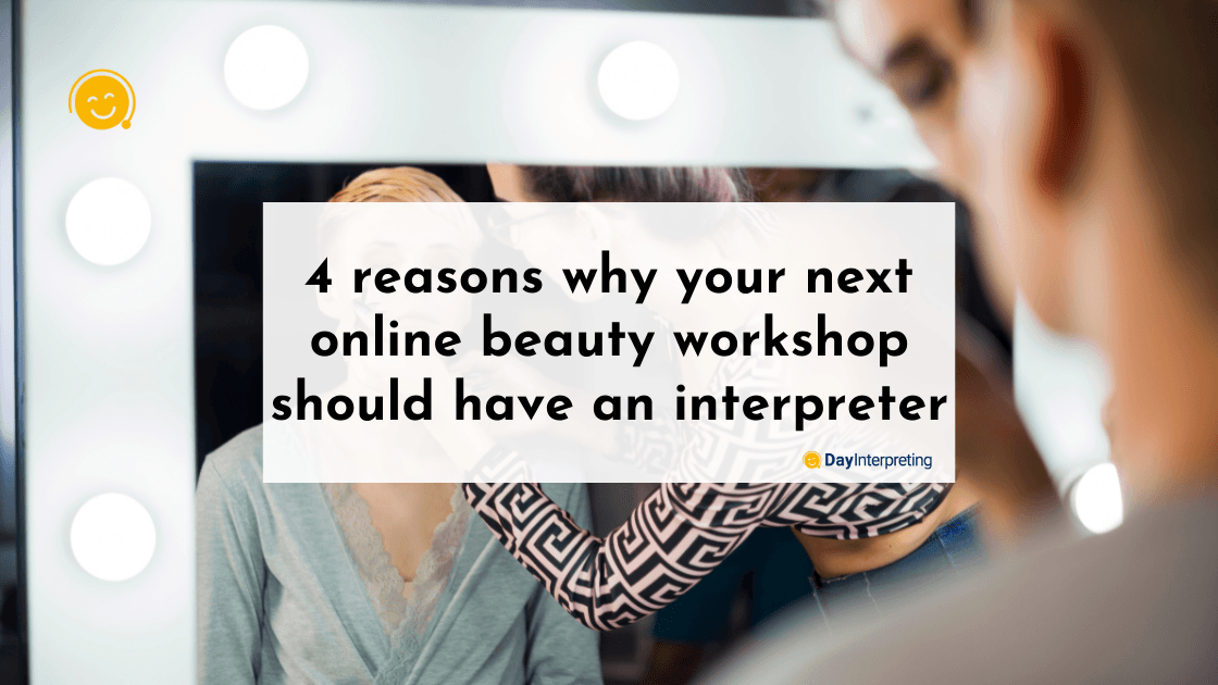 4 reasons why your next online beauty workshop should have an interpreter