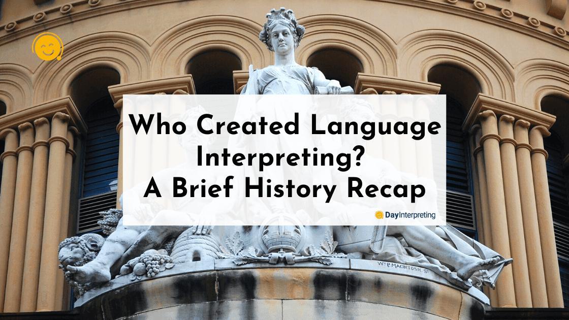 Who Created Language Interpreting? A Brief History Recap
