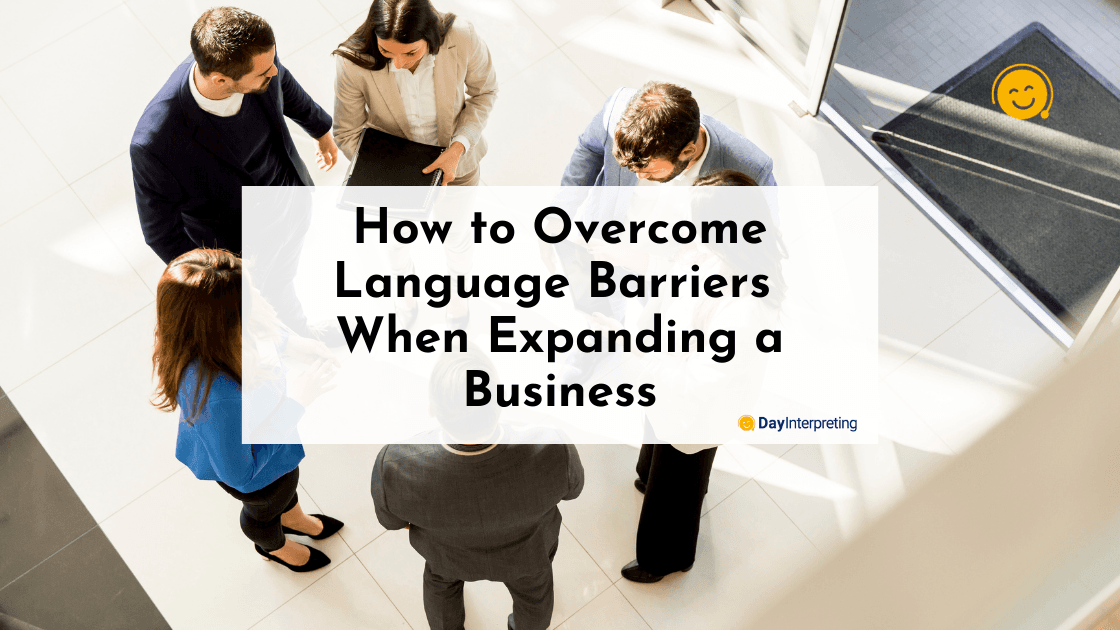 How to Overcome Language Barriers When Expanding a Business
