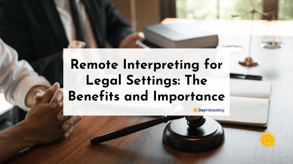 Remote Interpreting for Legal Settings: The Benefits and Importance