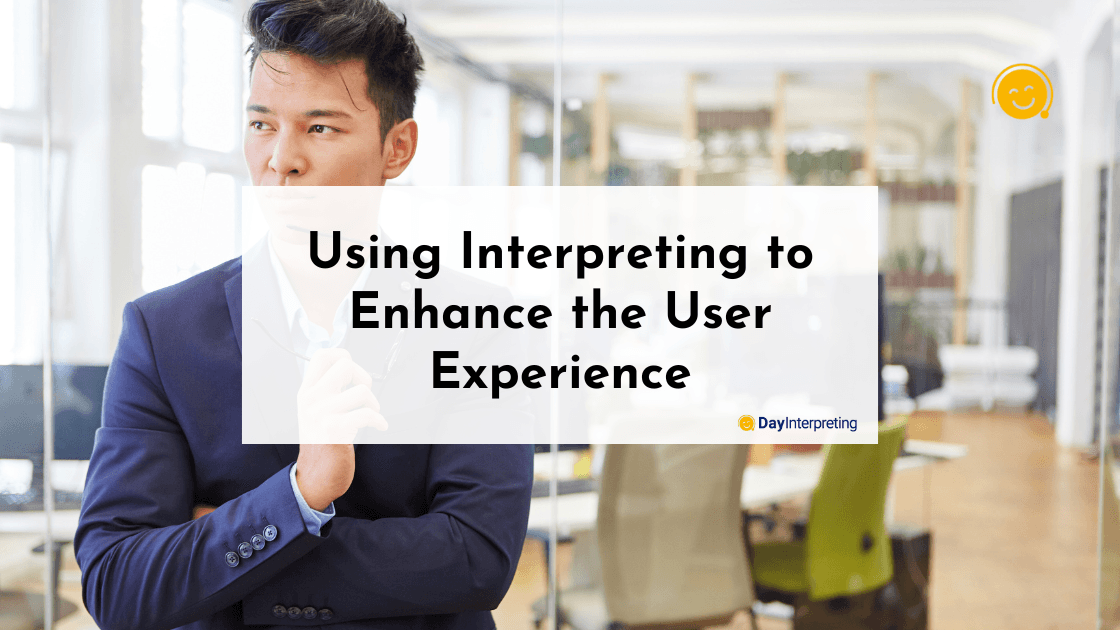 Using Interpreting to Enhance the User Experience