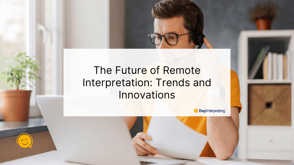 The Future of Remote Interpretation: Trends and Innovations