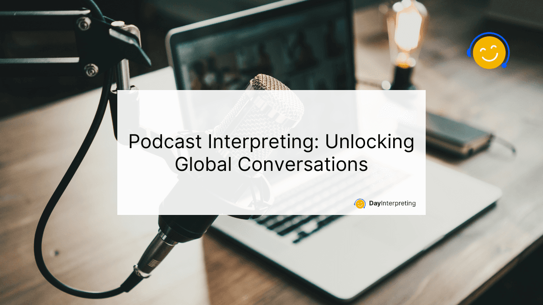 Podcast Interpreting: Unlocking Global Conversations