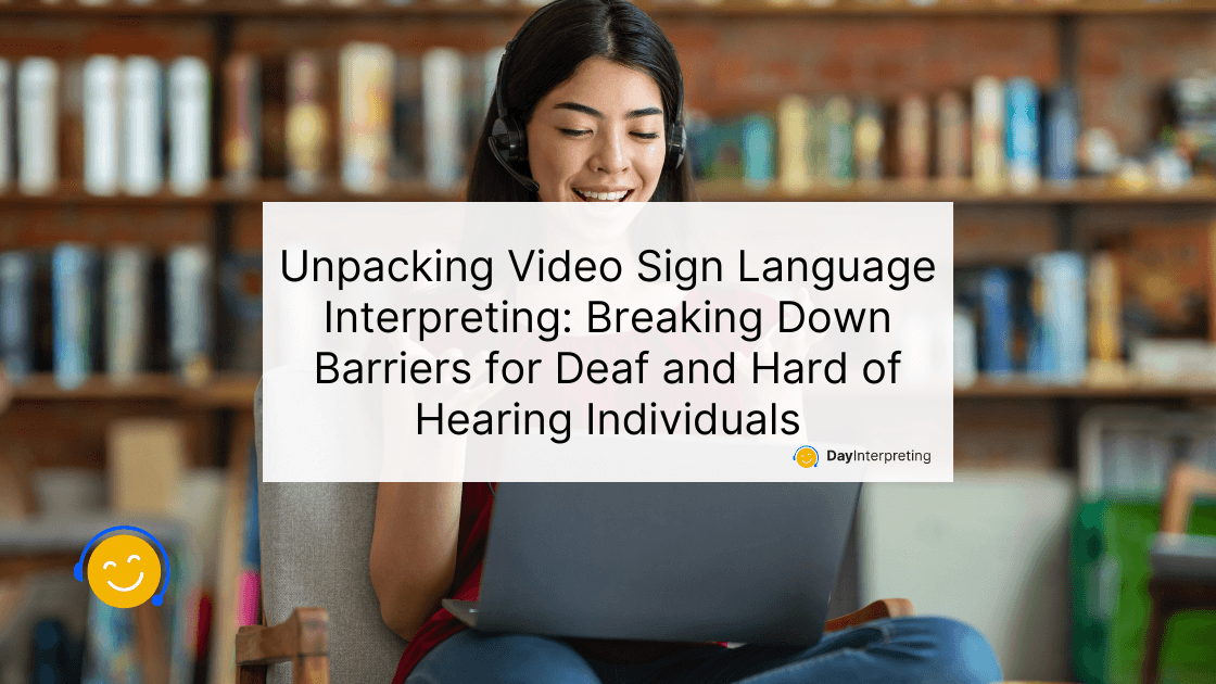 Unpacking Video Sign Language Interpreting: Breaking Down Barriers for Deaf and Hard of Hearing Individuals