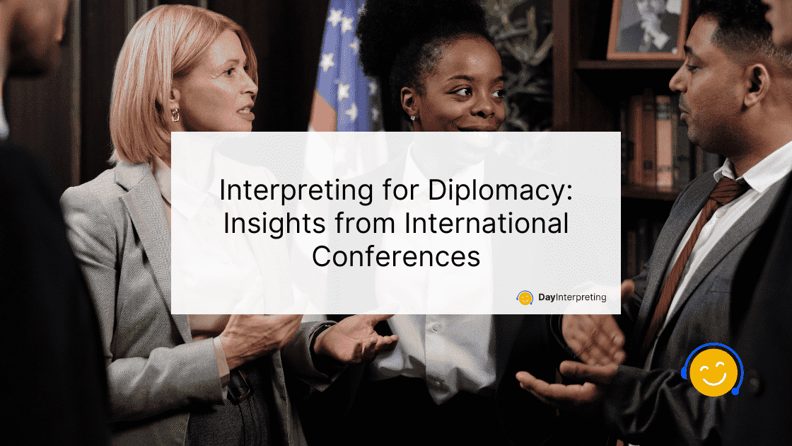 Interpreting for Diplomacy: Insights from International Conferences
