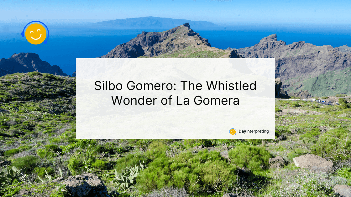 Silbo Gomero: The Whistled Wonder of La Gomera