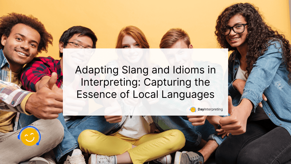 Adapting Slang and Idioms in Interpreting: Capturing the Essence of Local Languages