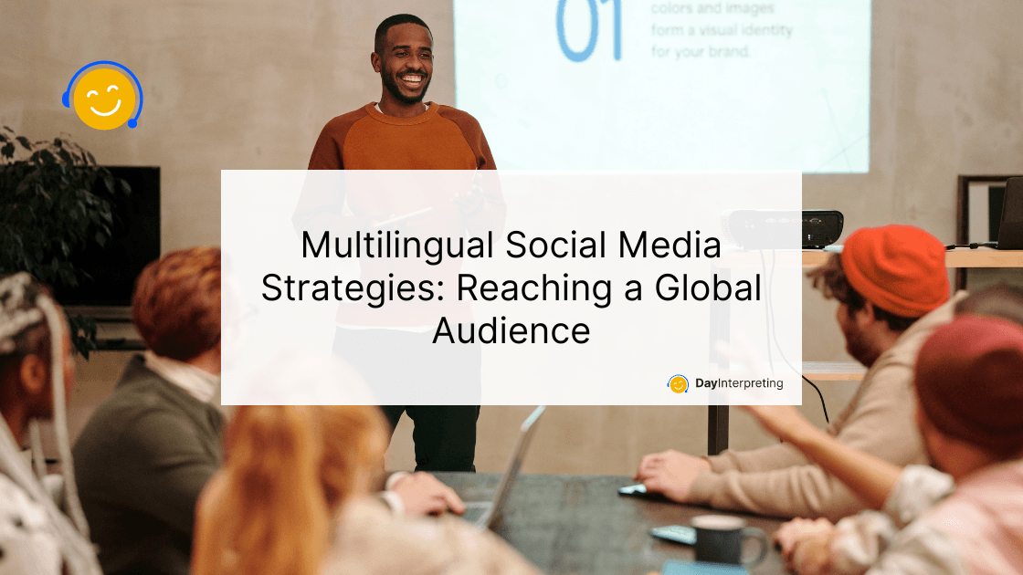 Multilingual Social Media Strategies: Reaching a Global Audience