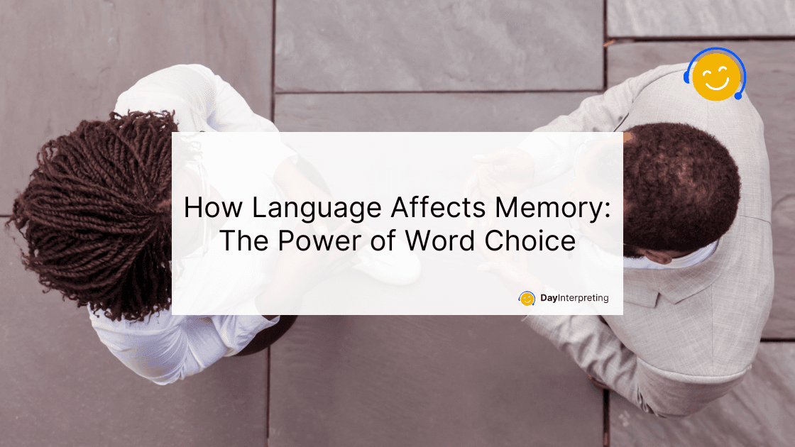 How Language Affects Memory: The Power of Word Choice