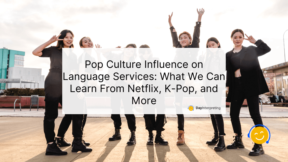 Pop Culture Influence on Language Services: What We Can Learn From Netflix, K-Pop, and More